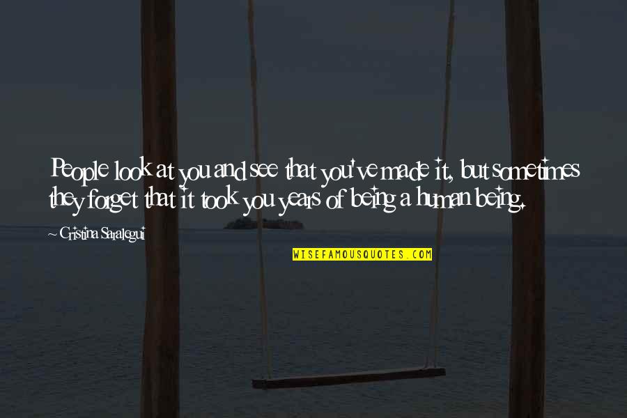 They Forget You Quotes By Cristina Saralegui: People look at you and see that you've They Forget You Quotes By Cristina Saralegui: People look at you and see that you've