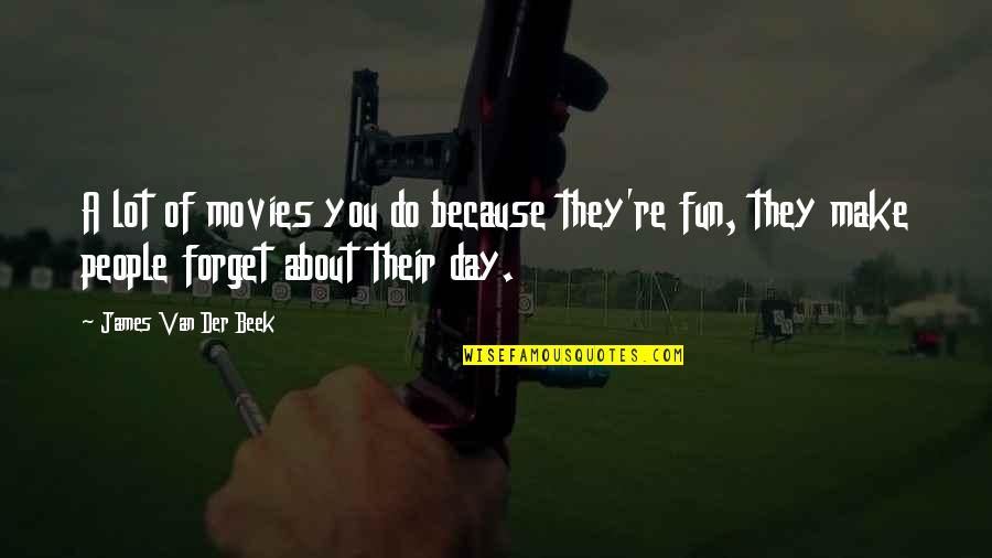They Forget You Quotes By James Van Der Beek: A lot of movies you do because they're They Forget You Quotes By James Van Der Beek: A lot of movies you do because they're
