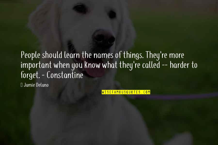 They Forget You Quotes By Jamie Delano: People should learn the names of things. They're They Forget You Quotes By Jamie Delano: People should learn the names of things. They're