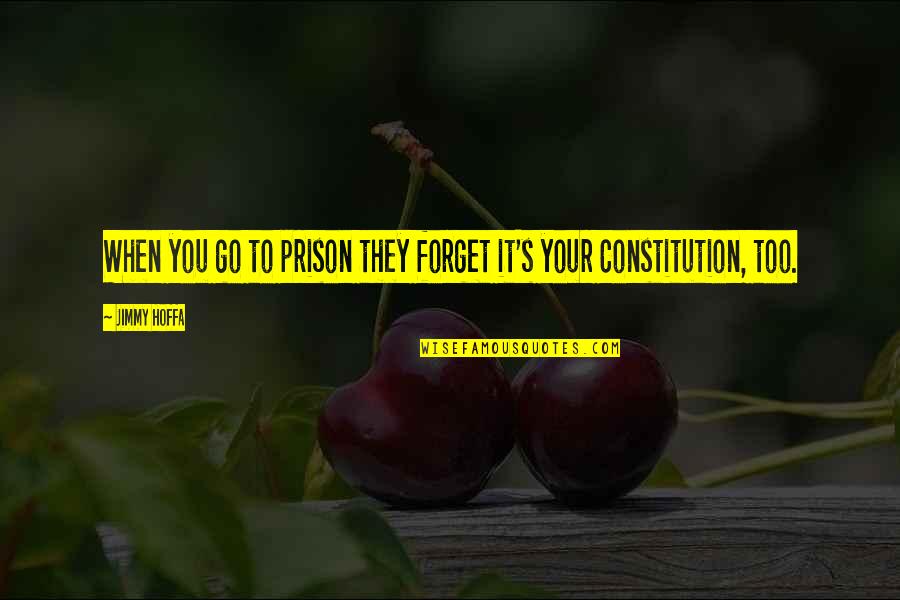 They Forget You Quotes By Jimmy Hoffa: When you go to prison they forget it's