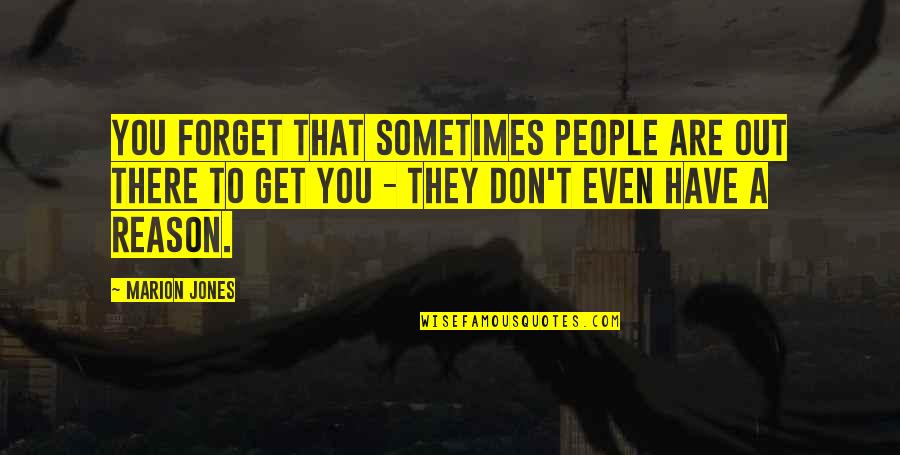 They Forget You Quotes By Marion Jones: You forget that sometimes people are out there They Forget You Quotes By Marion Jones: You forget that sometimes people are out there