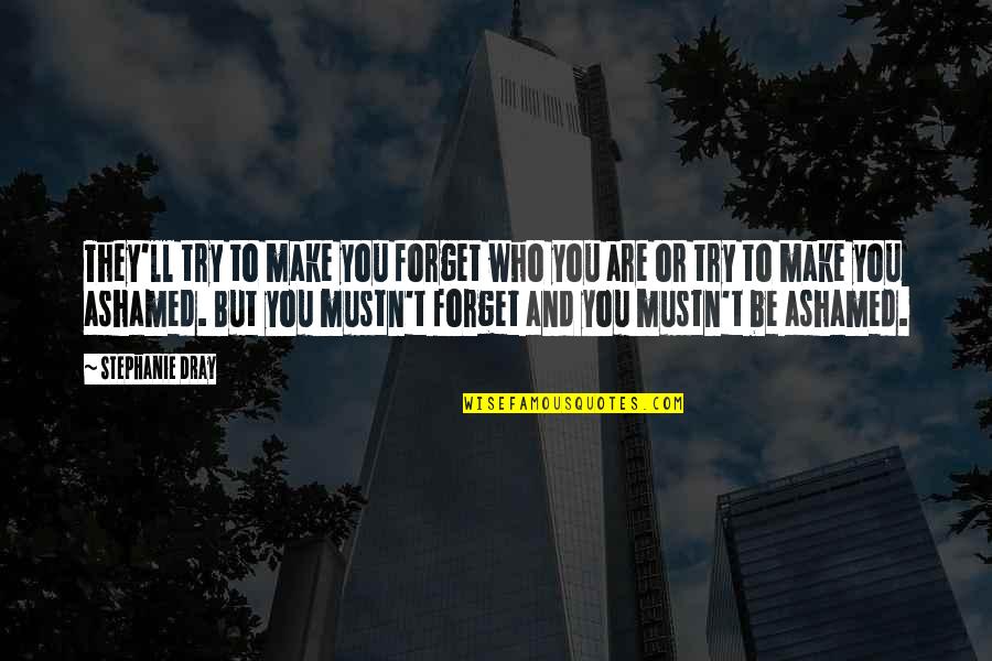 They Forget You Quotes By Stephanie Dray: They'll try to make you forget who you They Forget You Quotes By Stephanie Dray: They'll try to make you forget who you