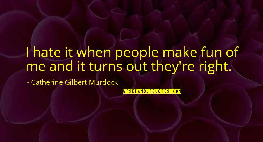 They Hate Me Quotes By Catherine Gilbert Murdock: I hate it when people make fun of