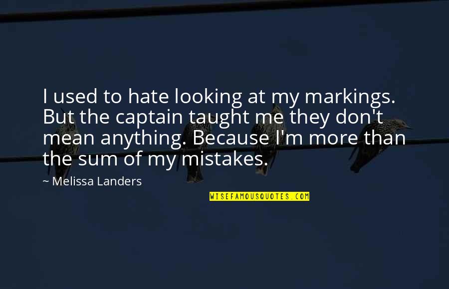 They Hate Me Quotes By Melissa Landers: I used to hate looking at my markings.