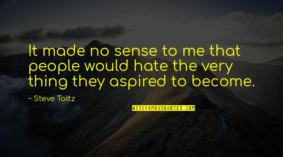 They Hate Me Quotes By Steve Toltz: It made no sense to me that people