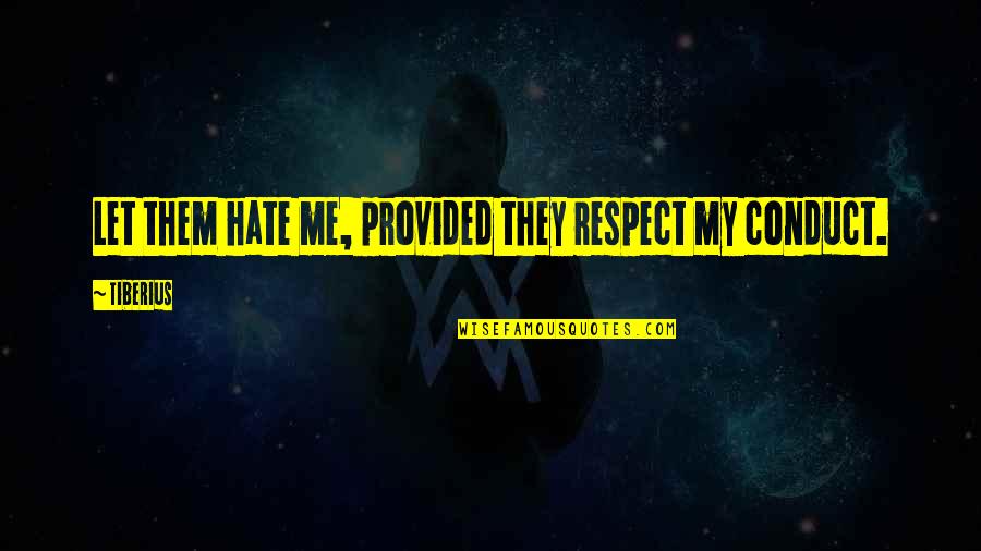 They Hate Me Quotes By Tiberius: Let them hate me, provided they respect my