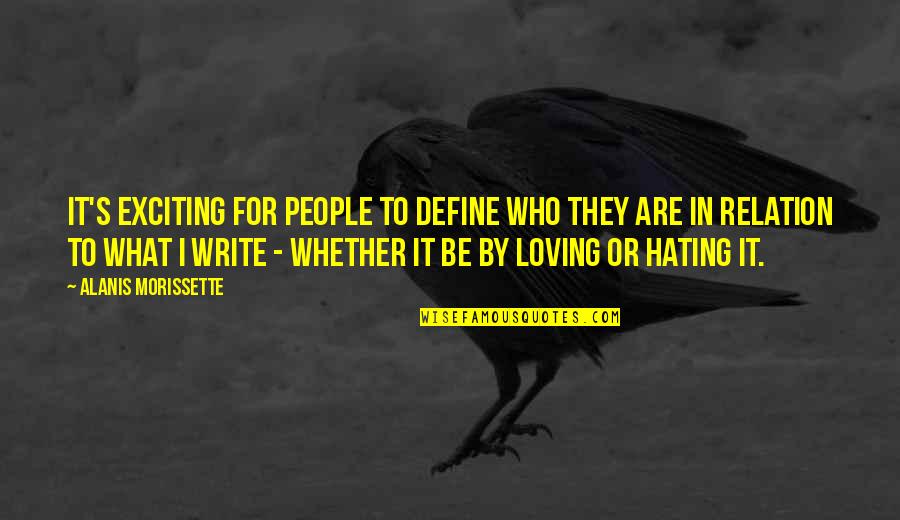 They Hating Quotes By Alanis Morissette: It's exciting for people to define who they