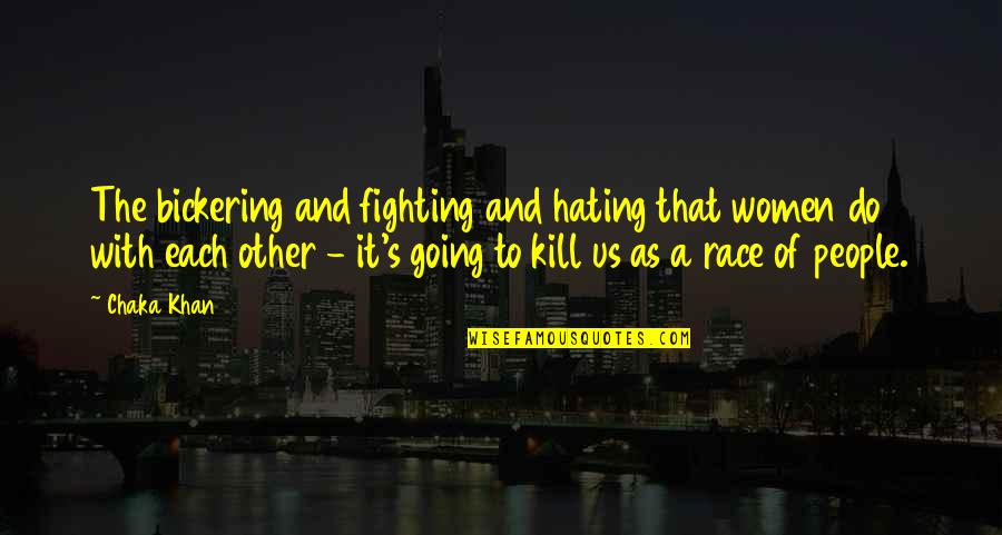 They Hating Quotes By Chaka Khan: The bickering and fighting and hating that women
