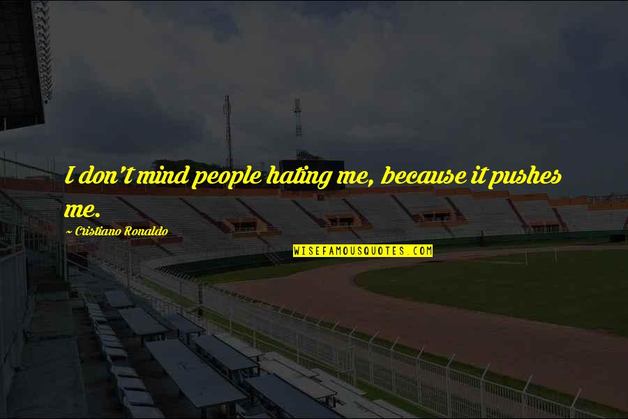 They Hating Quotes By Cristiano Ronaldo: I don't mind people hating me, because it