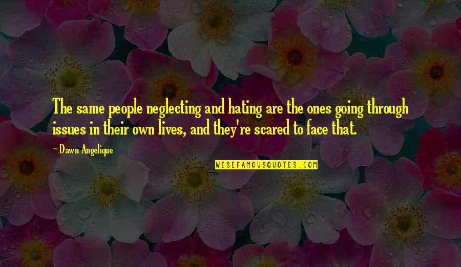 They Hating Quotes By Dawn Angelique: The same people neglecting and hating are the
