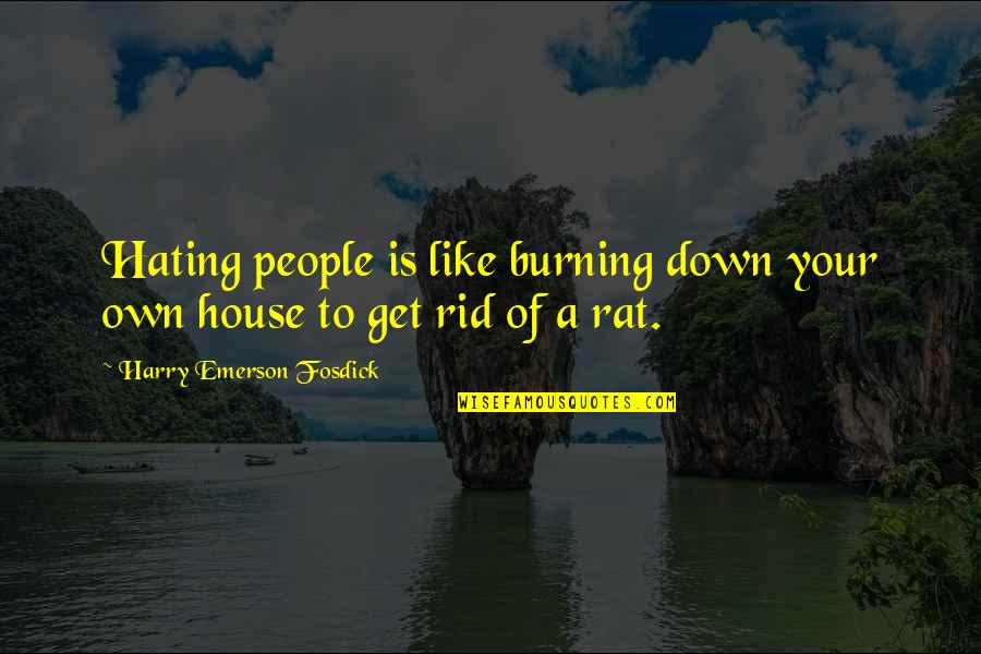 They Hating Quotes By Harry Emerson Fosdick: Hating people is like burning down your own