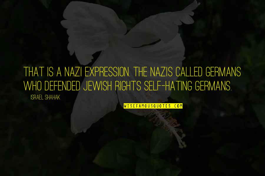 They Hating Quotes By Israel Shahak: That is a Nazi expression. The Nazis called