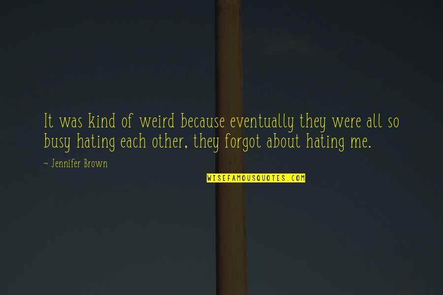 They Hating Quotes By Jennifer Brown: It was kind of weird because eventually they