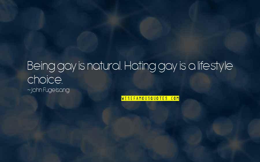 They Hating Quotes By John Fugelsang: Being gay is natural. Hating gay is a