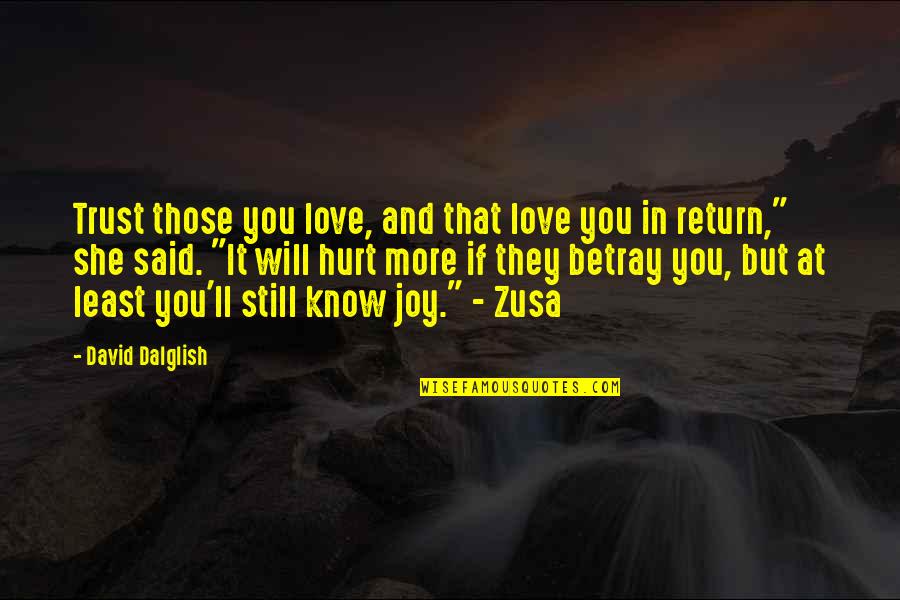 They Hurt You Quotes By David Dalglish: Trust those you love, and that love you
