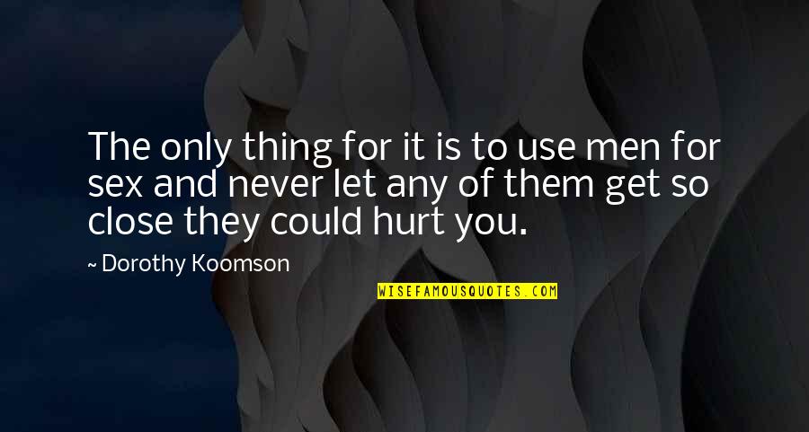 They Hurt You Quotes By Dorothy Koomson: The only thing for it is to use