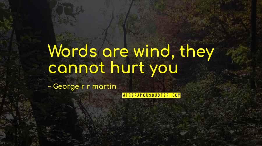 They Hurt You Quotes By George R R Martin: Words are wind, they cannot hurt you