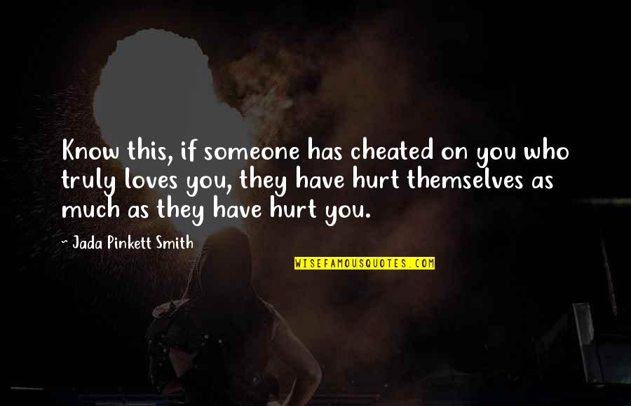They Hurt You Quotes By Jada Pinkett Smith: Know this, if someone has cheated on you They Hurt You Quotes By Jada Pinkett Smith: Know this, if someone has cheated on you