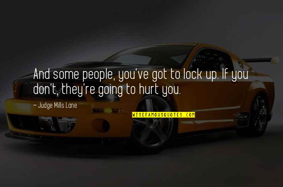 They Hurt You Quotes By Judge Mills Lane: And some people, you've got to lock up.