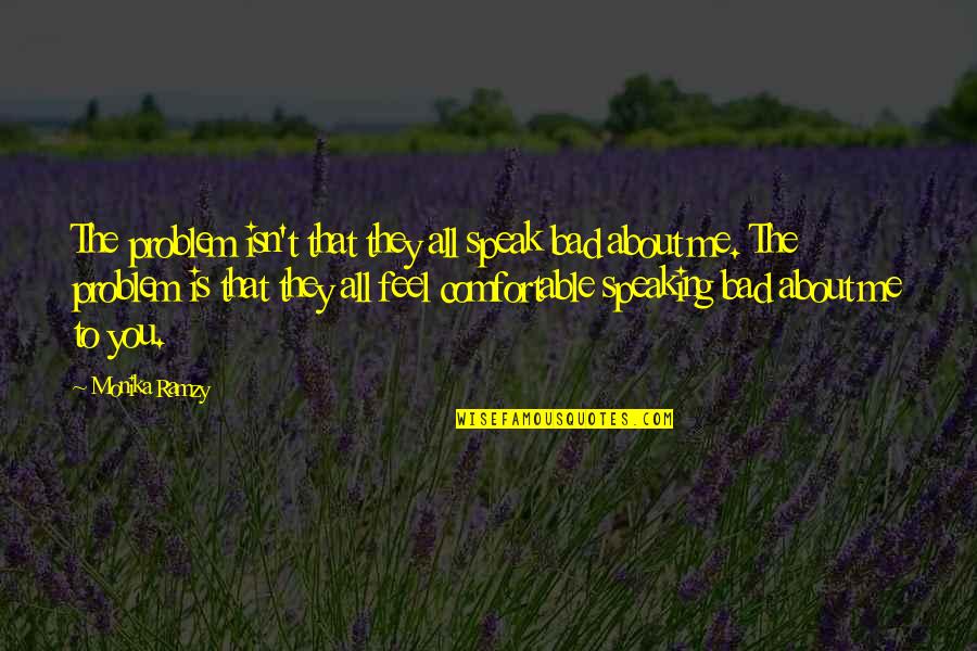 They Hurt You Quotes By Monika Ramzy: The problem isn't that they all speak bad They Hurt You Quotes By Monika Ramzy: The problem isn't that they all speak bad