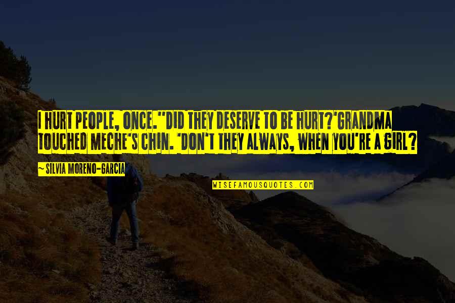 They Hurt You Quotes By Silvia Moreno-Garcia: I hurt people, once.''Did they deserve to be They Hurt You Quotes By Silvia Moreno-Garcia: I hurt people, once.''Did they deserve to be