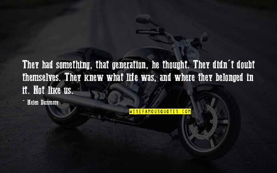 They Knew It Quotes By Helen Dunmore: They had something, that generation, he thought. They They Knew It Quotes By Helen Dunmore: They had something, that generation, he thought. They