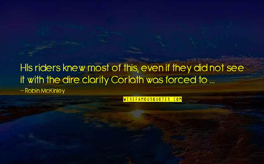 They Knew It Quotes By Robin McKinley: HIs riders knew most of this, even if They Knew It Quotes By Robin McKinley: HIs riders knew most of this, even if