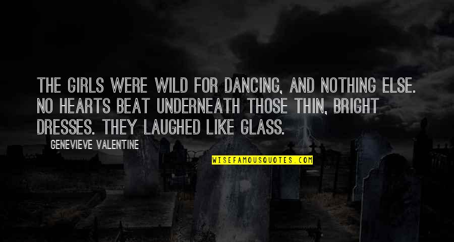 They Laughed Quotes By Genevieve Valentine: The girls were wild for dancing, and nothing They Laughed Quotes By Genevieve Valentine: The girls were wild for dancing, and nothing