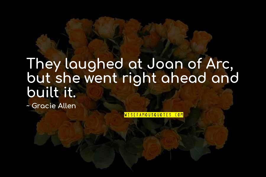 They Laughed Quotes By Gracie Allen: They laughed at Joan of Arc, but she