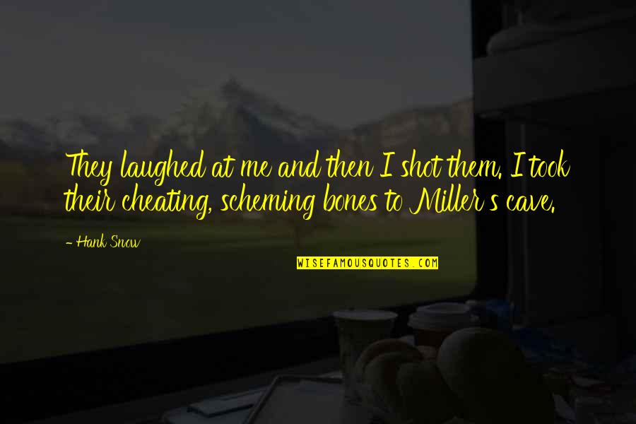 They Laughed Quotes By Hank Snow: They laughed at me and then I shot They Laughed Quotes By Hank Snow: They laughed at me and then I shot