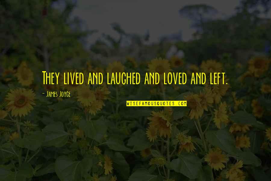 They Laughed Quotes By James Joyce: They lived and laughed and loved and left. They Laughed Quotes By James Joyce: They lived and laughed and loved and left.