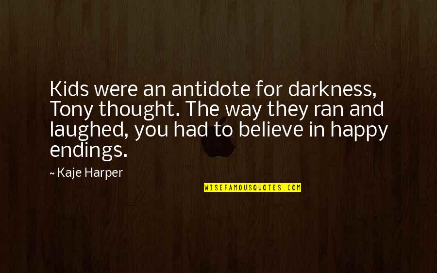 They Laughed Quotes By Kaje Harper: Kids were an antidote for darkness, Tony thought. They Laughed Quotes By Kaje Harper: Kids were an antidote for darkness, Tony thought.