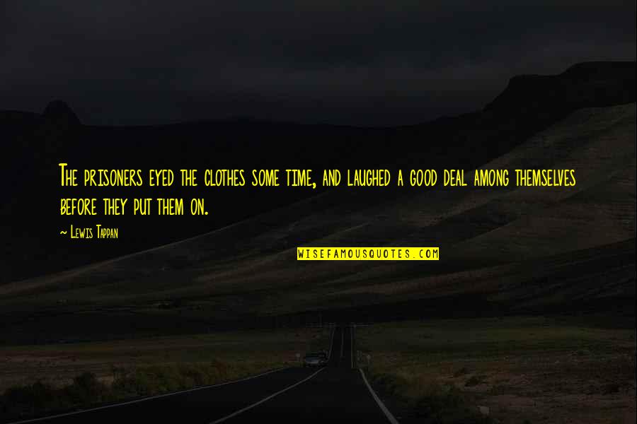 They Laughed Quotes By Lewis Tappan: The prisoners eyed the clothes some time, and They Laughed Quotes By Lewis Tappan: The prisoners eyed the clothes some time, and