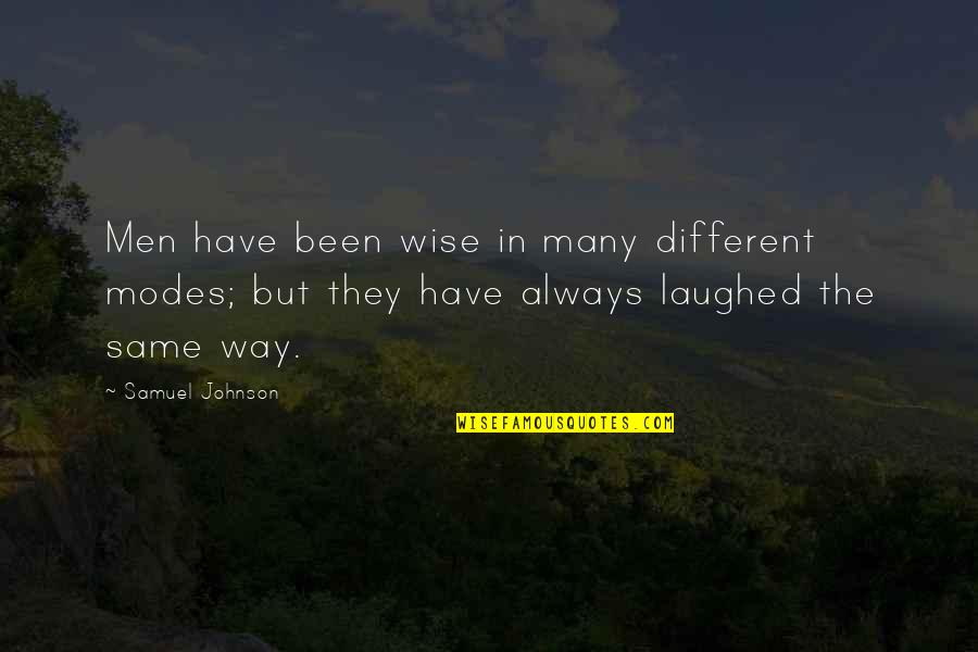 They Laughed Quotes By Samuel Johnson: Men have been wise in many different modes; They Laughed Quotes By Samuel Johnson: Men have been wise in many different modes;