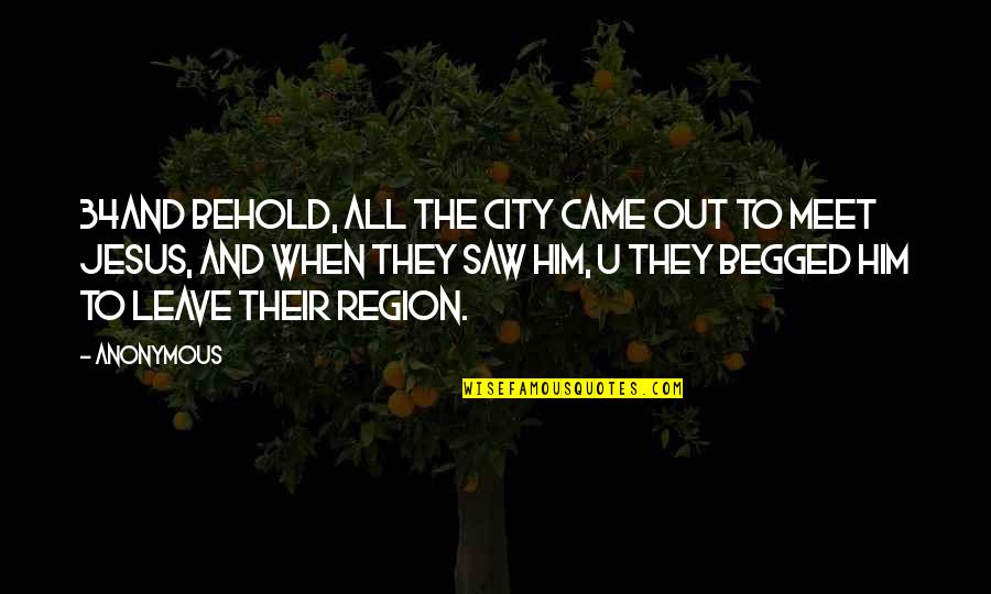 They Leave U Quotes By Anonymous: 34And behold, all the city came out to