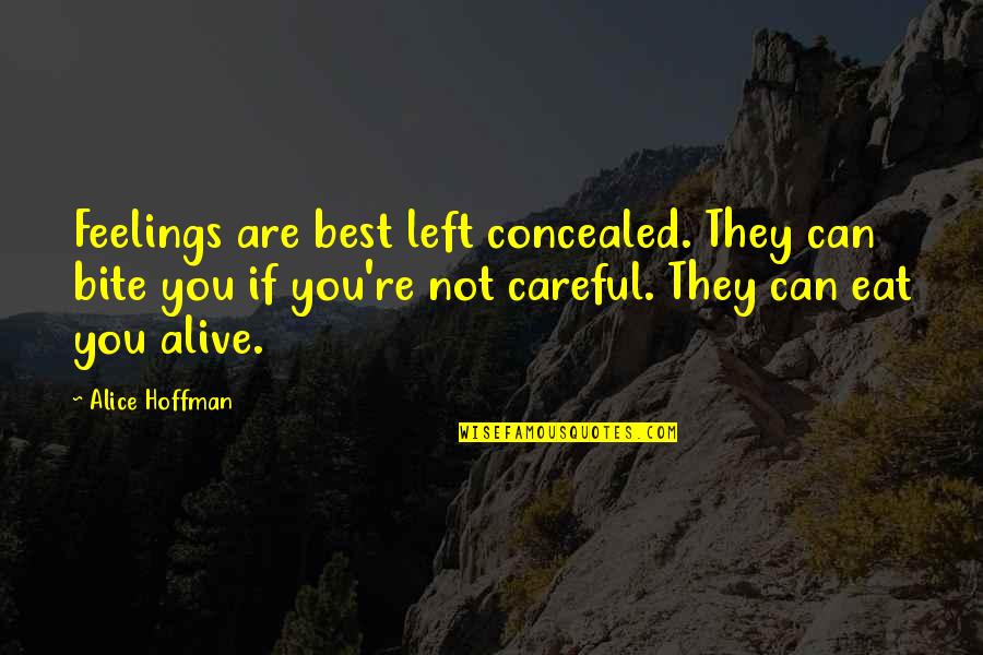 They Left You Quotes By Alice Hoffman: Feelings are best left concealed. They can bite