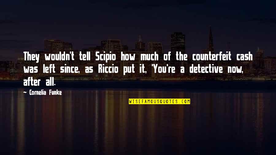 They Left You Quotes By Cornelia Funke: They wouldn't tell Scipio how much of the