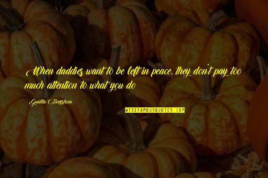 They Left You Quotes By Gunilla Bergstrom: When daddies want to be left in peace,