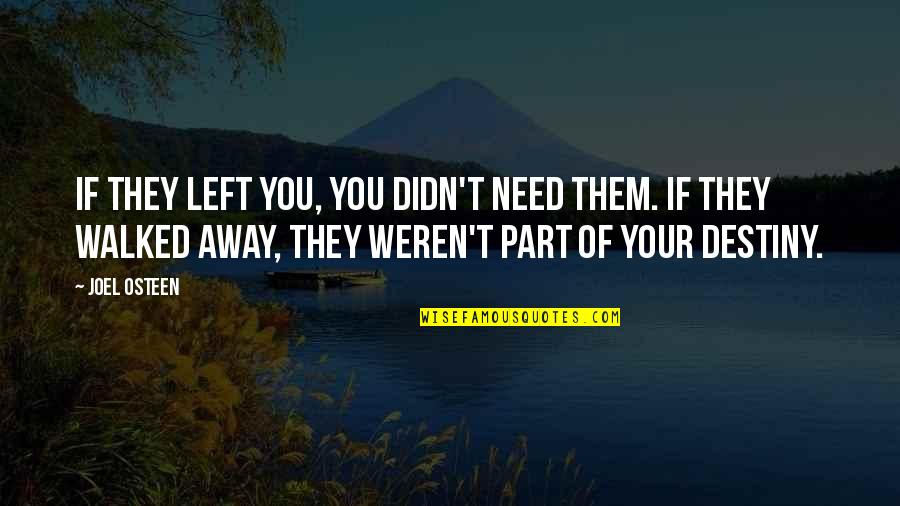 They Left You Quotes By Joel Osteen: If they left you, you didn't need them.