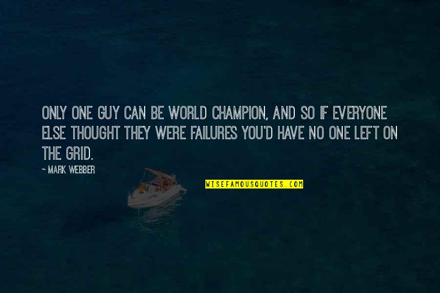 They Left You Quotes By Mark Webber: Only one guy can be world champion, and