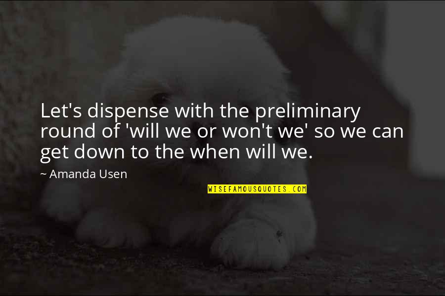 They Let You Down Quotes By Amanda Usen: Let's dispense with the preliminary round of 'will