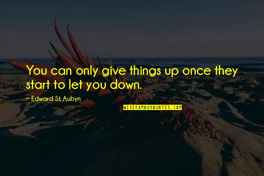 They Let You Down Quotes By Edward St. Aubyn: You can only give things up once they