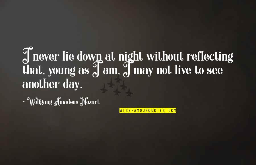 They Live By Night Quotes By Wolfgang Amadeus Mozart: I never lie down at night without reflecting