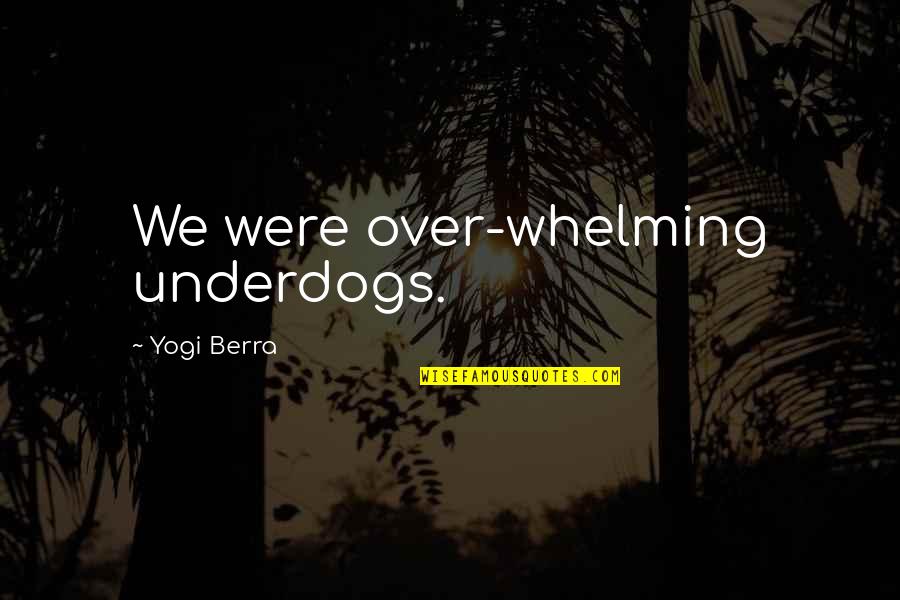They Live Preacher Quotes By Yogi Berra: We were over-whelming underdogs.
