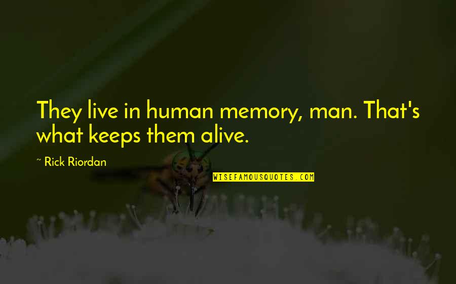 They Live Quotes By Rick Riordan: They live in human memory, man. That's what