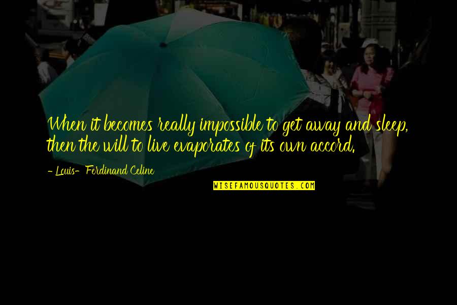 They Live We Sleep Quotes By Louis-Ferdinand Celine: When it becomes really impossible to get away