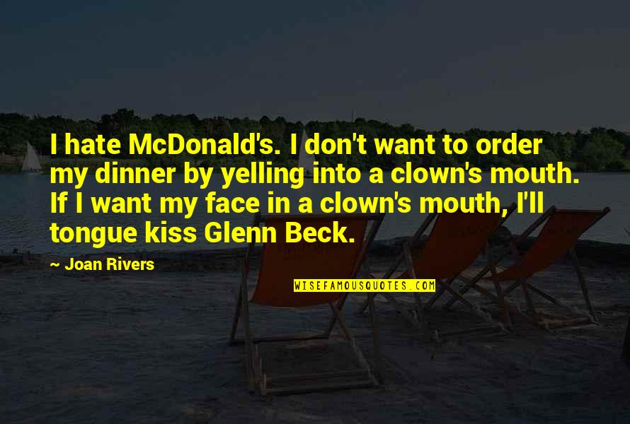 They Ll Hate You Quotes By Joan Rivers: I hate McDonald's. I don't want to order They Ll Hate You Quotes By Joan Rivers: I hate McDonald's. I don't want to order