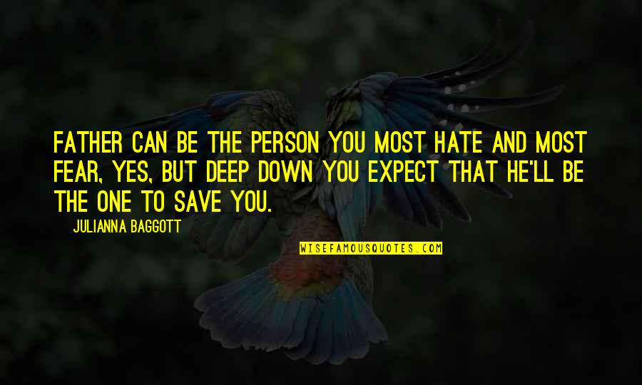 They Ll Hate You Quotes By Julianna Baggott: Father can be the person you most hate They Ll Hate You Quotes By Julianna Baggott: Father can be the person you most hate