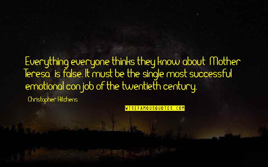 They Must Know Quotes By Christopher Hitchens: Everything everyone thinks they know about [Mother Teresa]