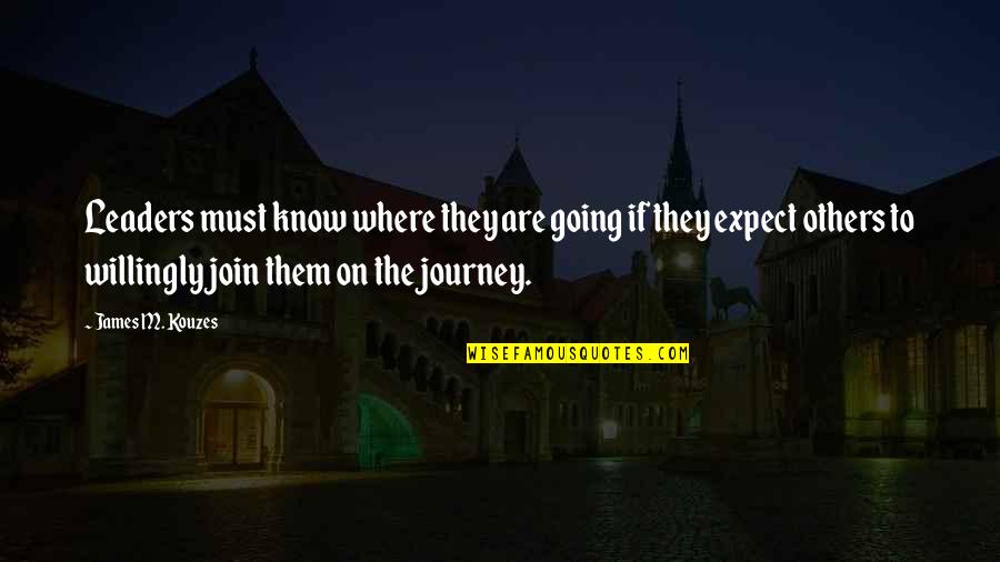 They Must Know Quotes By James M. Kouzes: Leaders must know where they are going if